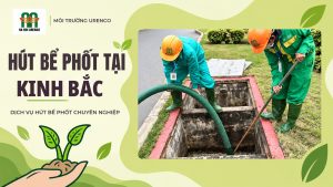 Hút Bể Phốt Tại Kinh Bắc - Hút Bể Phốt Urenco