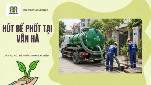 Hút Bể Phốt Tại Vân Hà - Hút Bể Phốt Urenco